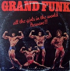 Grand Funk - All the girls in the world Beware!!! 