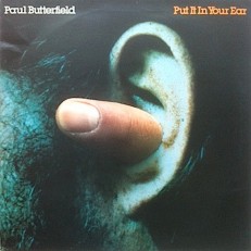 Paul Butterfield - Put It In Your Ear /En/